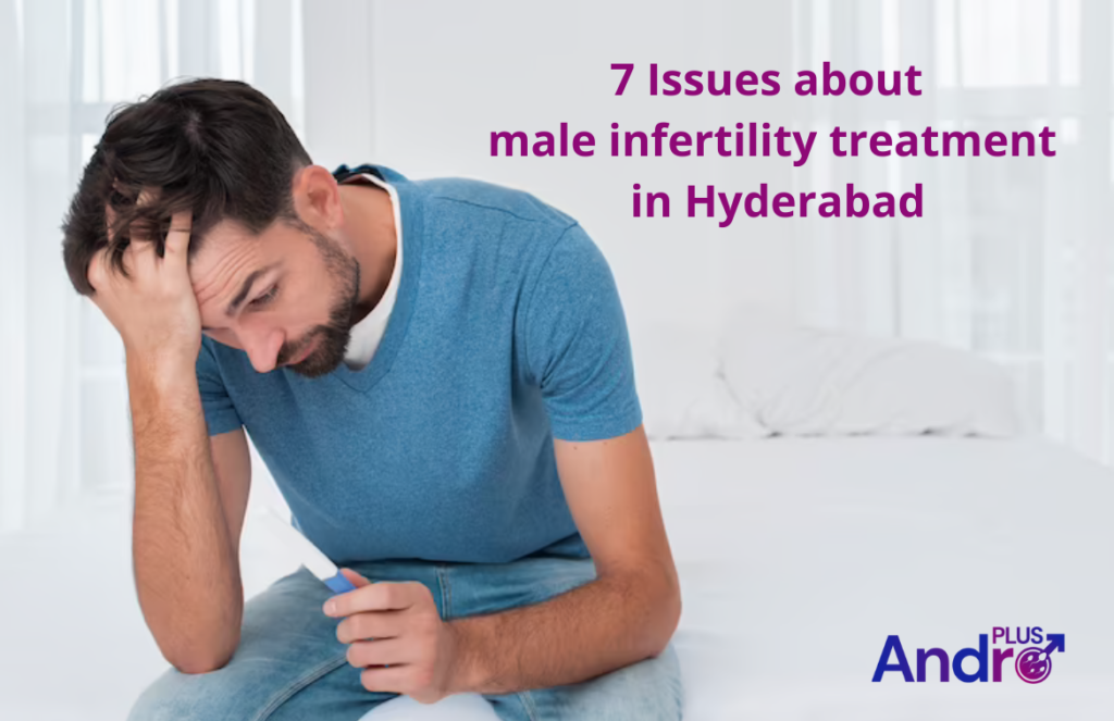 7 Issues about male infertility treatment in Hyderabad